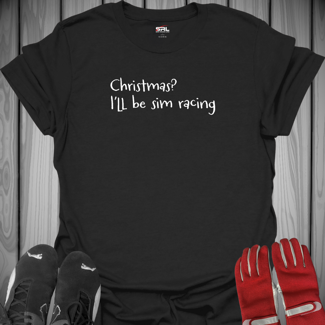 Christmas? I'll be Sim Racing - T-Shirt