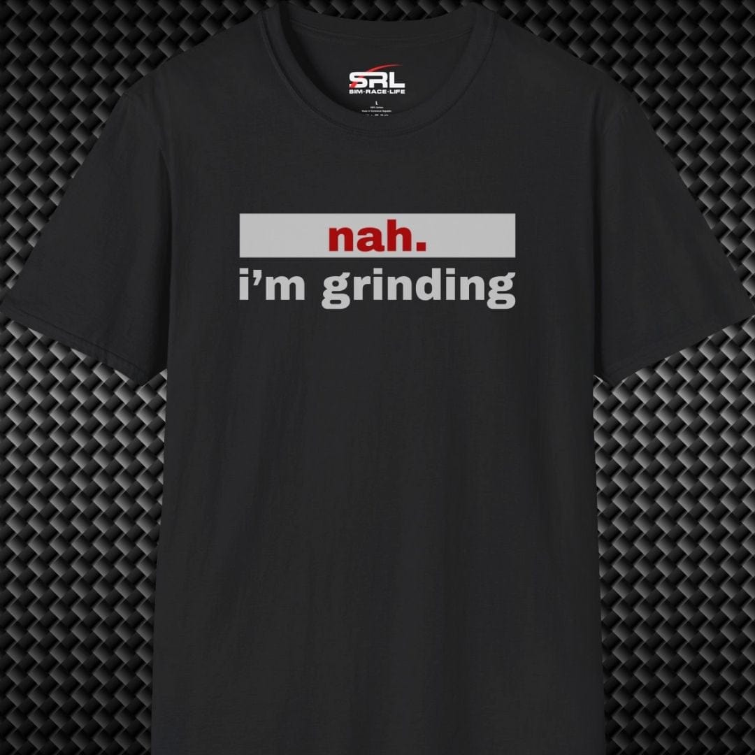 nah. i'm grinding T-Shirt