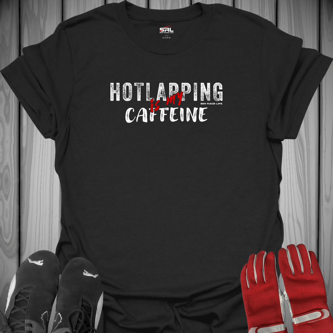 Hotlapping is My Caffeine - Sim Racing T-Shirt