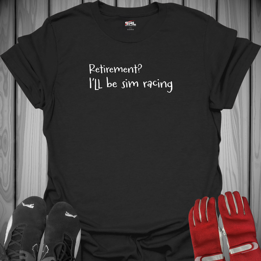 Retirement? I'll be Sim Racing - T-Shirt