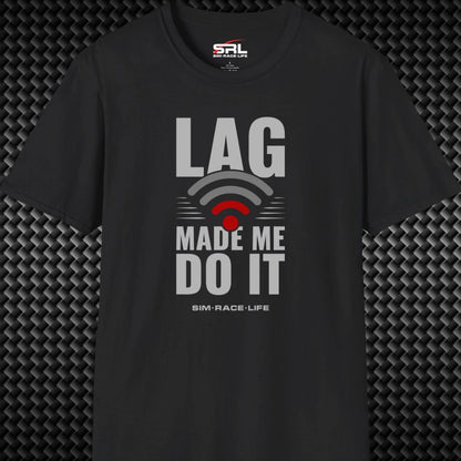Lag Made Me Do It T-Shirt