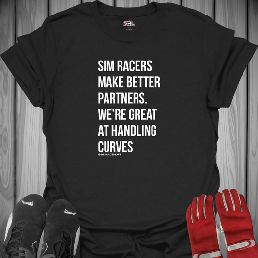 Sim Racers Make Better Partners - T-Shirt