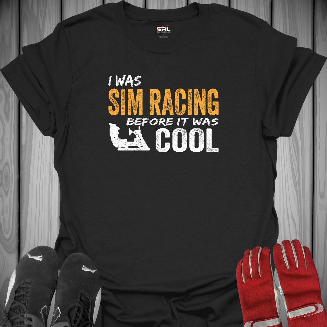 I Was Sim Racing Before It Was Cool T-Shirt