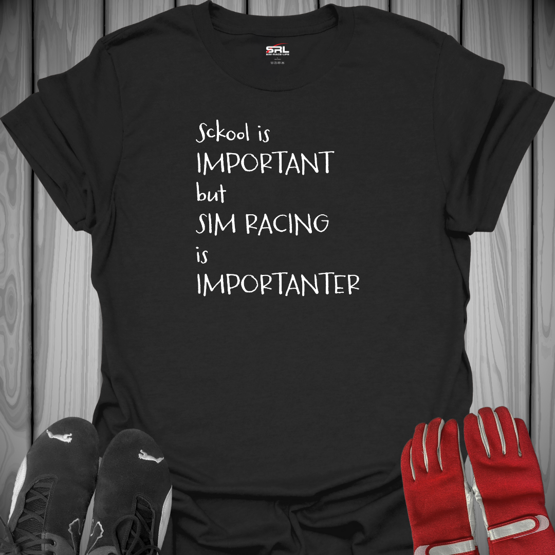 Sckool Is Important But Sim Racing Is Importanter - T-Shirt