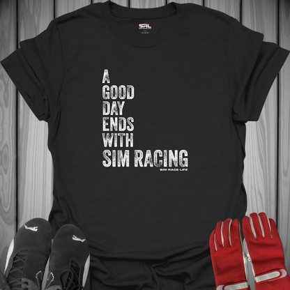 A Good Day Ends with Sim Racing - T-Shirt