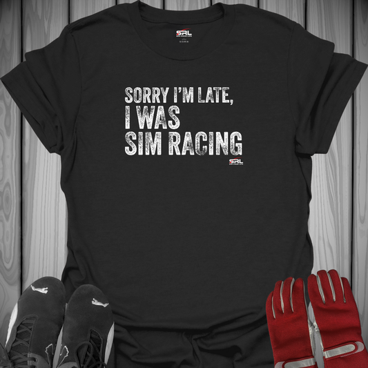 Sorry I'm Late, I Was Sim Racing - T-Shirt