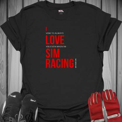 I Vow To Always Love You - Sim Racing T-Shirt