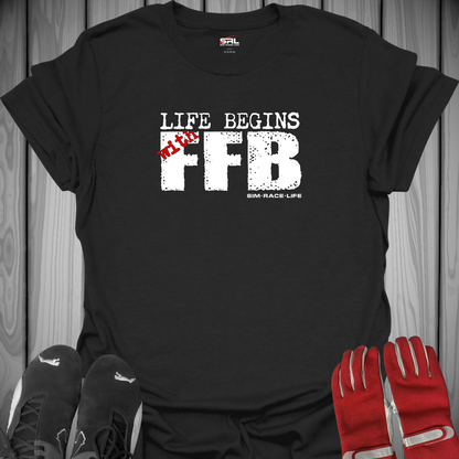 Life Begins with FFB - Sim Racing T-Shirt