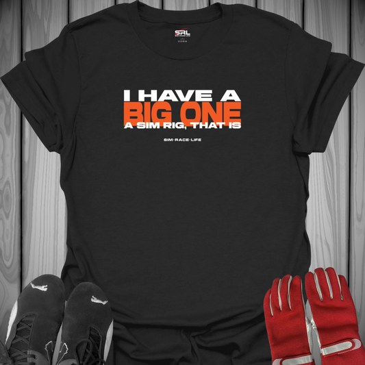 I Have A Big One T-Shirt