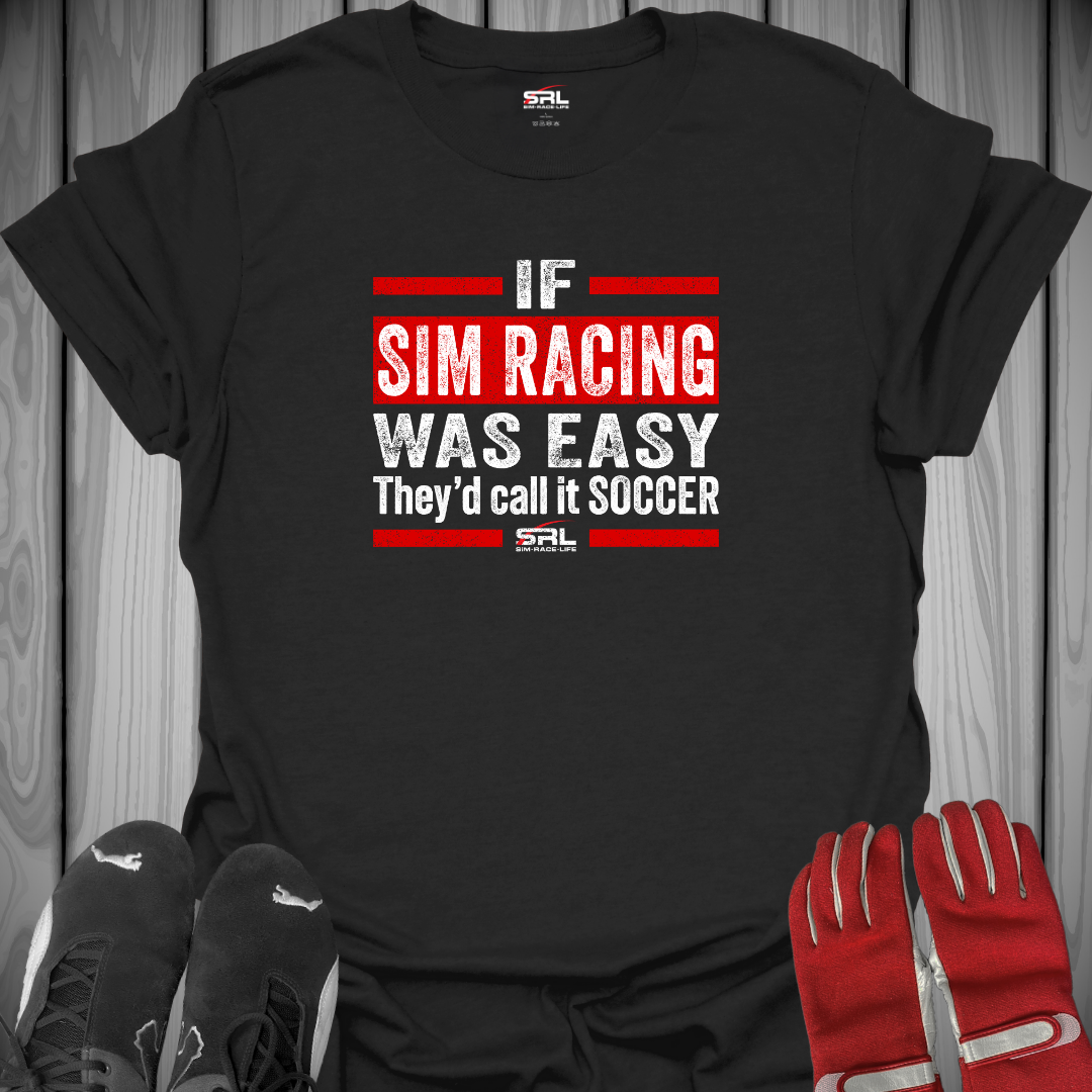 If Sim Racing Was Easy - T-Shirt