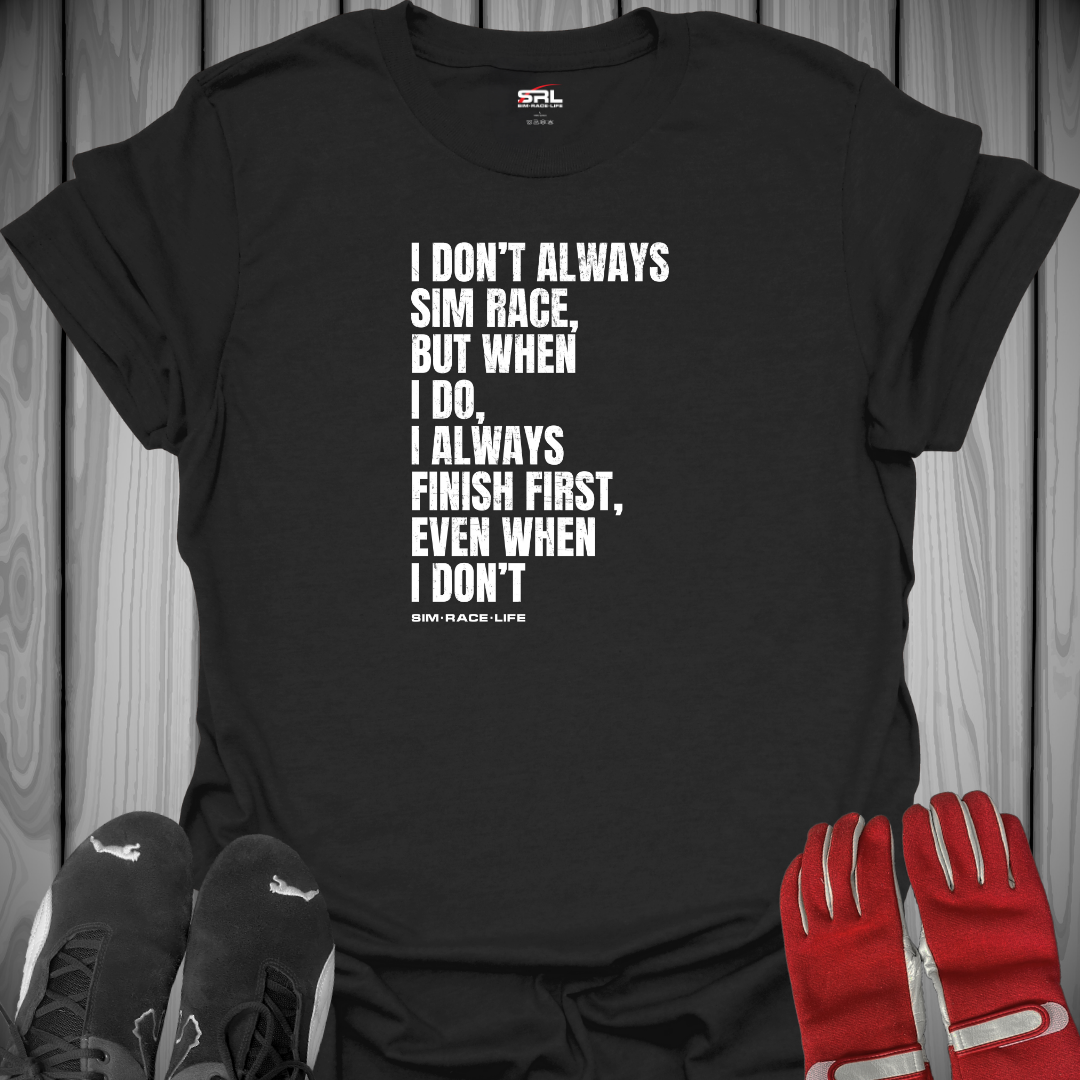 I Don't Always Sim Race - T-Shirt