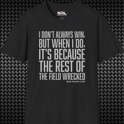 I Don't Always Win T-Shirt