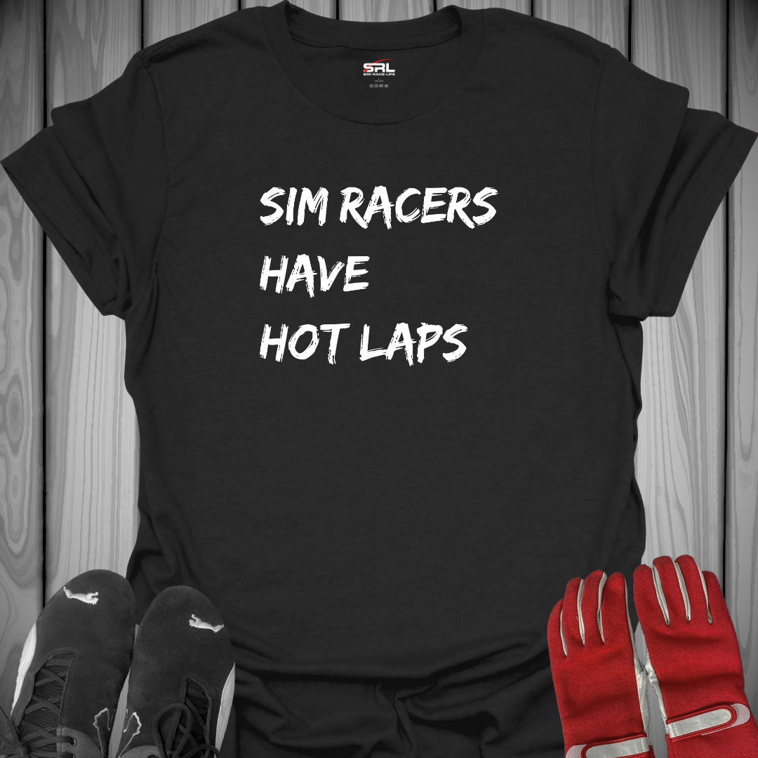 Sim Racers Have Hot Laps - T-Shirt