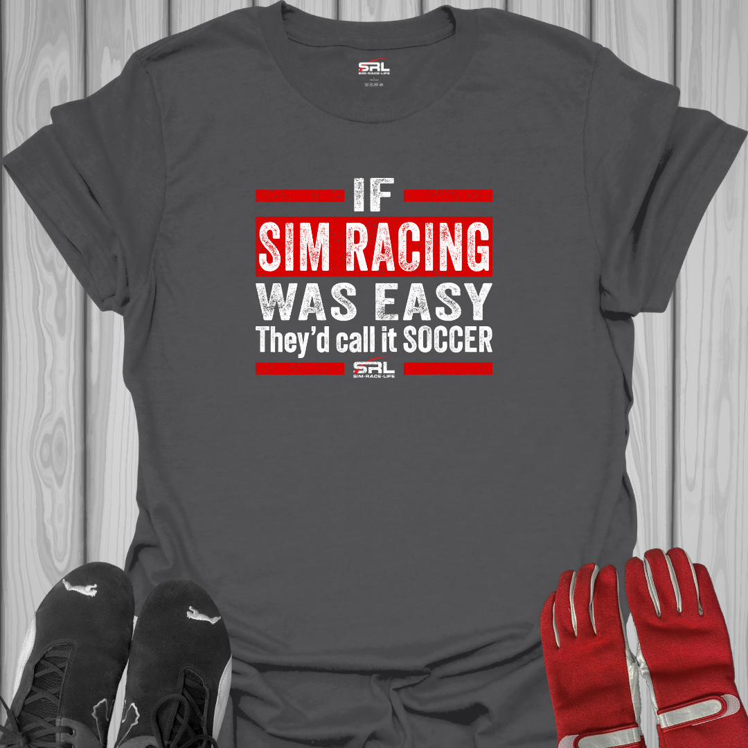 If Sim Racing Was Easy - T-Shirt