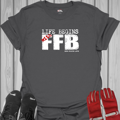 Life Begins with FFB - Sim Racing T-Shirt