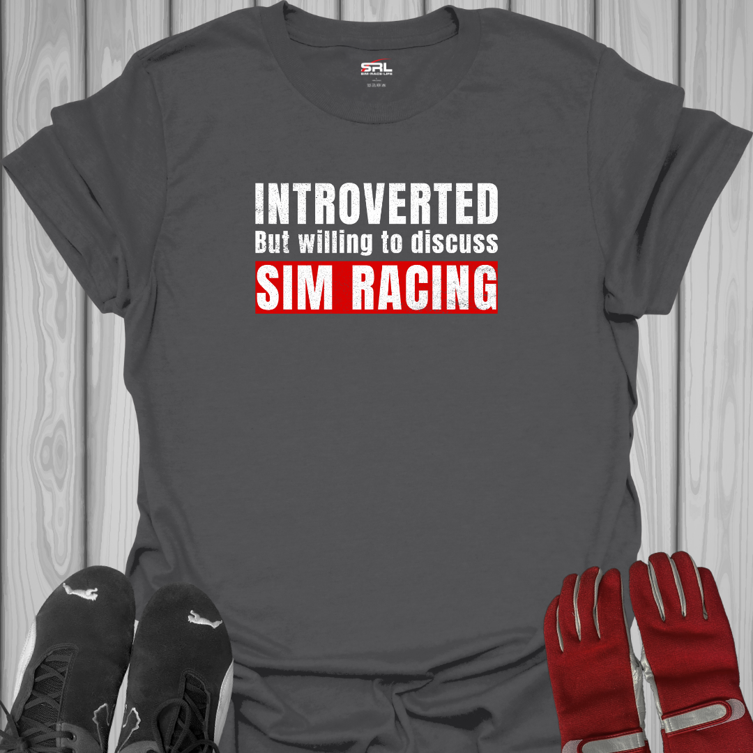 Introverted But Willing to Discuss Sim Racing - T-Shirt