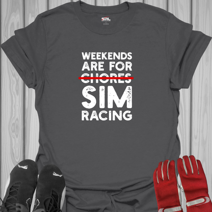 Weekends Are For Chores Sim Racing T-Shirt