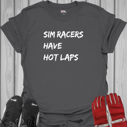 Sim Racers Have Hot Laps - T-Shirt