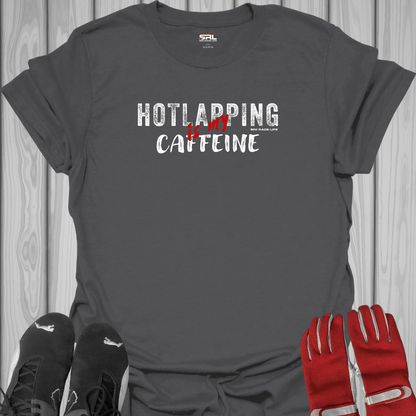 Hotlapping is My Caffeine - Sim Racing T-Shirt