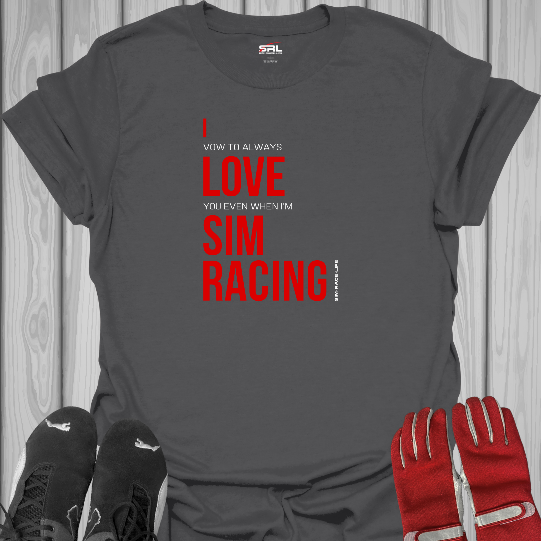 I Vow To Always Love You - Sim Racing T-Shirt