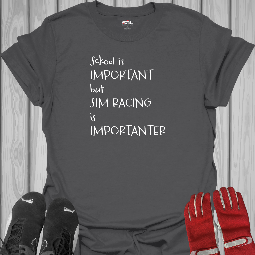 Sckool Is Important But Sim Racing Is Importanter - T-Shirt