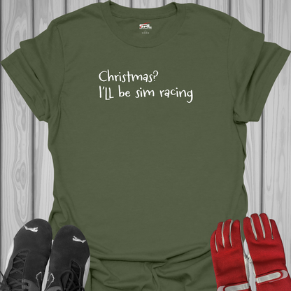 Christmas? I'll be Sim Racing - T-Shirt