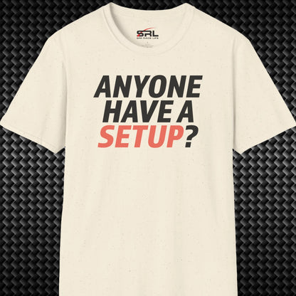 Anyone Have A Setup T-Shirt