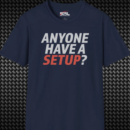 Anyone Have A Setup T-Shirt