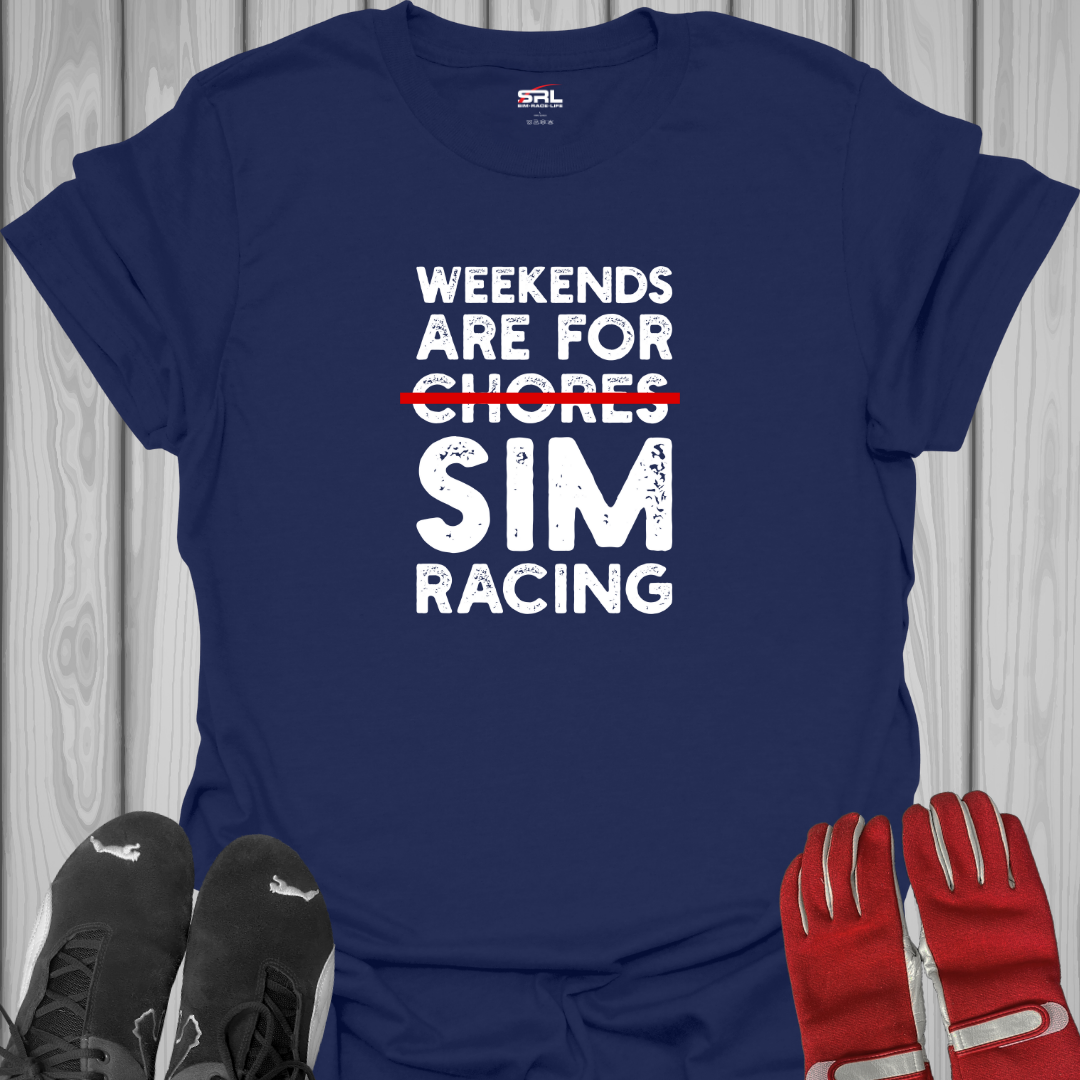 Weekends Are For Chores Sim Racing T-Shirt