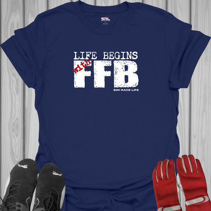 Life Begins with FFB - Sim Racing T-Shirt