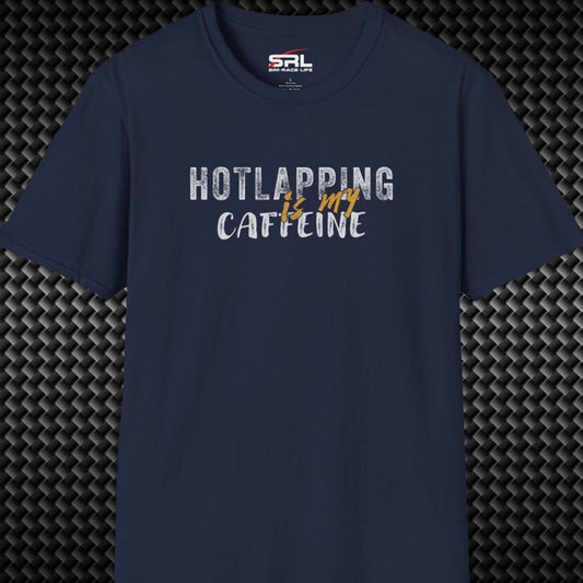 Hotlapping is Caffeine T-Shirt