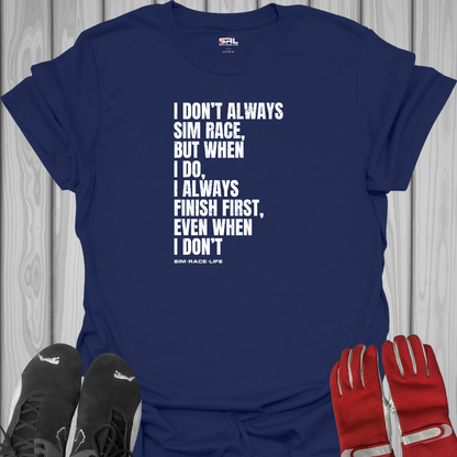 I Don't Always Sim Race - T-Shirt