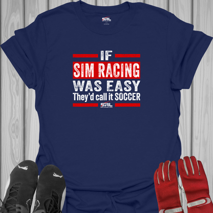 If Sim Racing Was Easy - T-Shirt