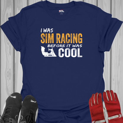 I Was Sim Racing Before It Was Cool T-Shirt