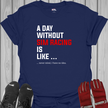 A Day Without Sim Racing - T-Shirt