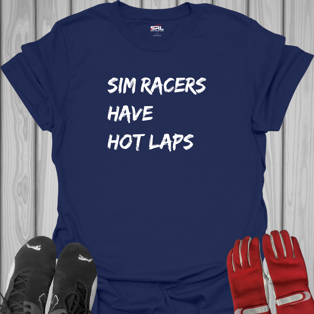 Sim Racers Have Hot Laps - T-Shirt