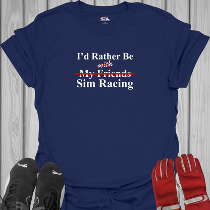 I'd Rather Be With My Friends Sim Racing T-Shirt