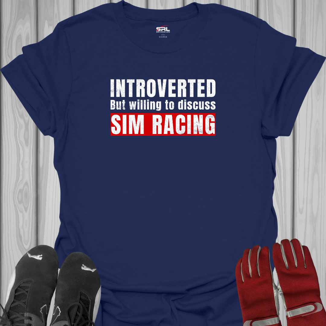 Introverted But Willing to Discuss Sim Racing - T-Shirt