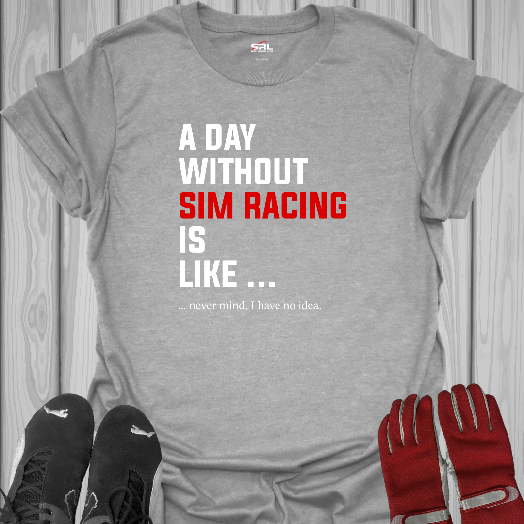 A Day Without Sim Racing - T-Shirt