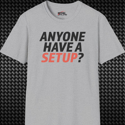 Anyone Have A Setup T-Shirt