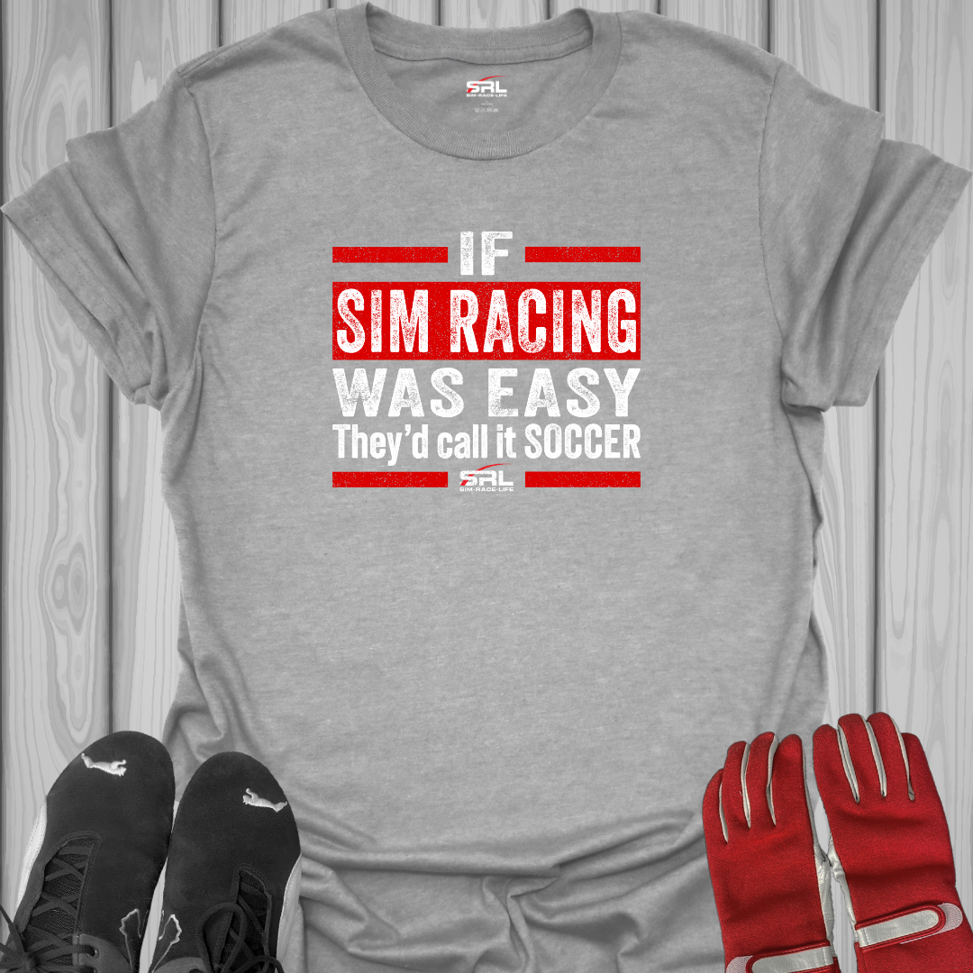 If Sim Racing Was Easy - T-Shirt