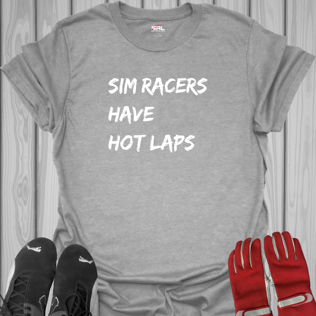 Sim Racers Have Hot Laps - T-Shirt