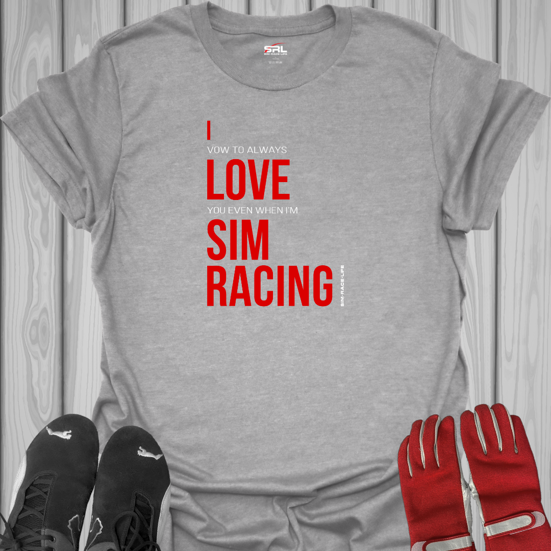 I Vow To Always Love You - Sim Racing T-Shirt