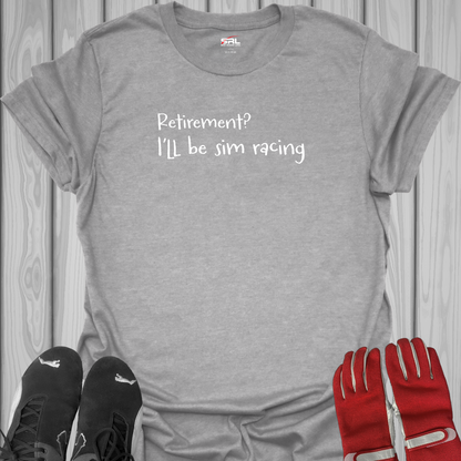 Retirement? I'll be Sim Racing - T-Shirt