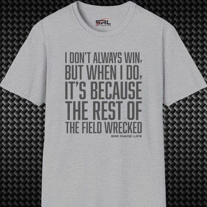 I Don't Always Win T-Shirt