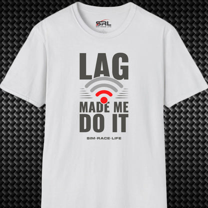 Lag Made Me Do It T-Shirt