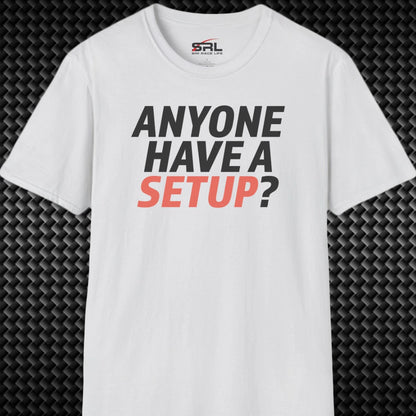 Anyone Have A Setup T-Shirt